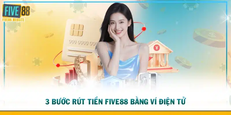 3 Bước rút tiền FIVE88 bằng ví điện tử