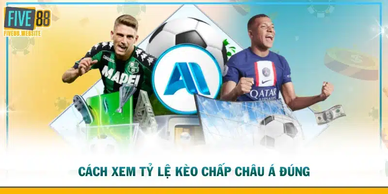 Cách xem tỷ lệ kèo chấp châu Á đúng