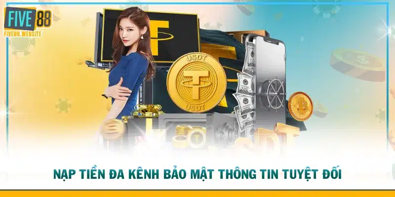 Nạp tiền đa kênh bảo mật thông tin tuyệt đối