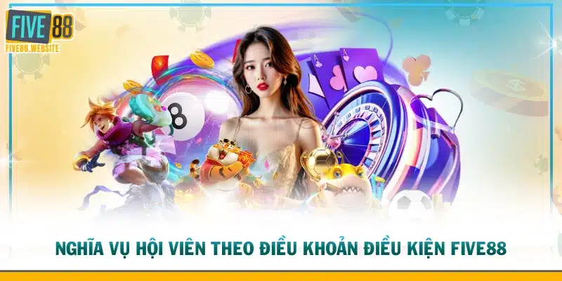 Nghĩa vụ hội viên theo điều khoản điều kiện FIVE88